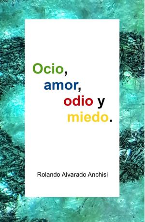 Ocio, Amor, Odio Y Miedo