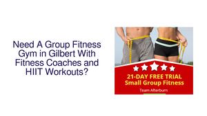Need A Group Fitness Gym in Gilbert With Fitness Coaches and HIIT Workouts?