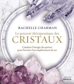 Le pouvoir thérapeutique des cristaux, Rachelle CHARMAN [Extrait]