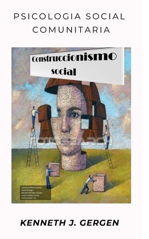 Kenneth J Gergen Y El Construccionismo Social