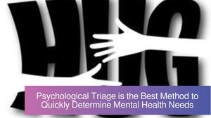 Psychological Triage is the Best Method to Quickly Determine Mental Health Needs