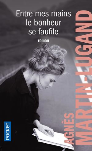 Entre Mes Mains Le Bonheur Se Faufile - Agnès Martin-Lugand
