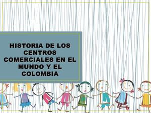 Historia de los Centros Comerciales en el mundo y en Colombia.