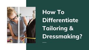 How To Differentiate Tailoring & Dressmaking
