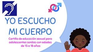Cartilla pedagógica yo escucho mi cuerpo, educación sexual para adolescentes con discapacidad auditiva