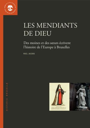 His13_R. JACOBS, Les mendiants de dieu. Des moines et des sœurs écrivent l’histoire de l’Europe à Bruxelles, Musée de la Ville de Bruxelles, n° 13, 2011