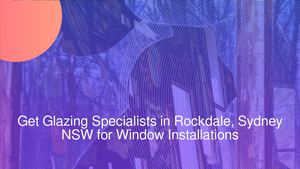 Get Glazing Specialists in Rockdale, Sydney NSW for Window Installations