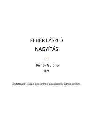 Fehér László Nagyítás c. vásárral egybekötött kiállításának katalógusa