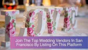 Join The Top Wedding Vendors In San Francisco By Listing On This Platform