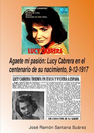 Agaete Mi Pasión Lucy Cabrera, En El Centenario De Su Nacimiento, 9 12 1917