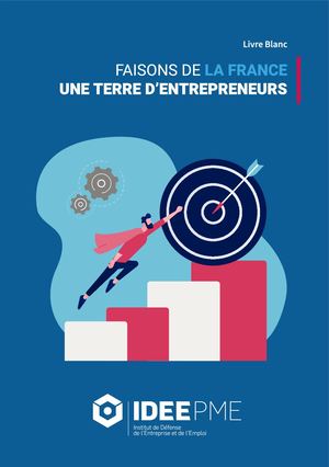 LIVRE BLANC - IDEE PME - FAISONS DE LA FRANCE UNE TERRE D'ENTREPRENEURS
