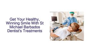 Get Your Healthy, Winning Smile With St Michael Barbados Dentist's Treatments