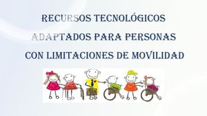 Recursos Tecnológicos Para Personas Con Limitaciones De Movilidad Tania Morillo Doroteo
