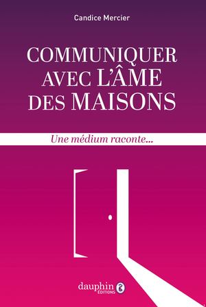 Communiquer avec l'âme des maisons