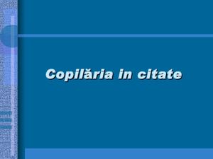 Copilaria In Citate