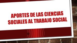 Aportes De Las Ciencias Sociales Al Trabajo Social
