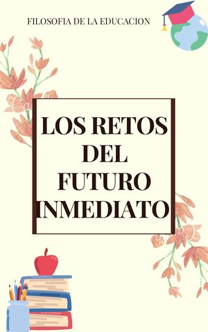 Los retos del futuro inmediato. Filosofía de la educación