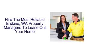 Hire The Most Reliable Erskine, WA Property Managers To Lease Out Your Home