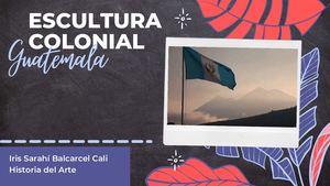 Escultura Colonial - Sarahí Balcarcel