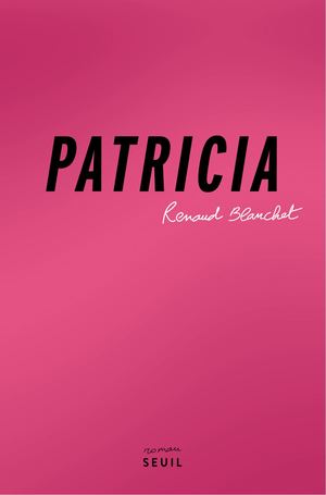 "Patricia", Renaud Blanchet - éditions du Seuil