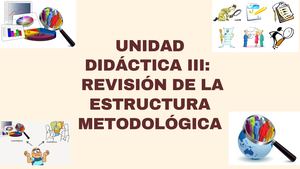 Unidad Didáctica III: Revisión De La Estructura Metodológica