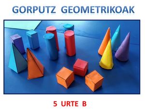 GORPUTZ GEOMETRIKOAK IKASTEN