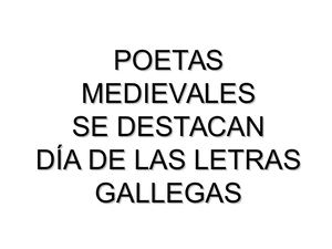 Día de las Letras Gallegas. Poetas Medievales Gallegos