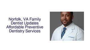 Norfolk, VA Family Dentist Updates Affordable Preventive Dentistry Services