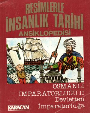 Resimlerle İnsanlık Tarihi Ansiklopedisi 27 - Osmanlı İmparatorluğu 2 - Devletten İmparatorluğa