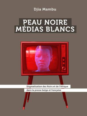 « Peau noire, médias blancs » par Djia Mambu