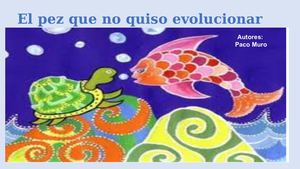 El pez que no quiso evolucionar