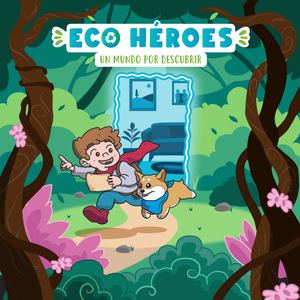 Eco Héroes, Un mundo por descubrir