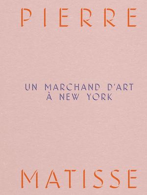 Pierre Matisse, un marchand d'art à New York