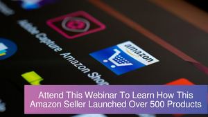 Attend This Webinar To Learn How This Amazon Seller Launched Over 500 Products