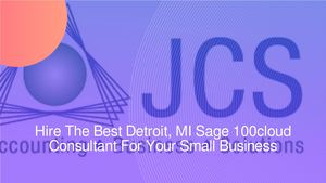 Hire The Best Detroit, MI Sage 100cloud Consultant For Your Small Business