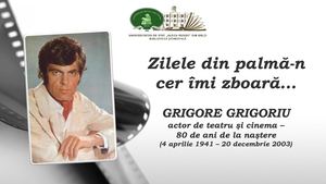 Zilele din palmă-n cer îmi zboară... Grigore Grigoriu: actor de teatru şi cinema – 80 de ani de la naştere (4 aprilie 1941 – 20 decembrie 2003) [Resursă electronică] : Expoziţie / Bibl. Şt. a Univ. de Stat „Alecu Russo” din Bălţi ; realizare: Angela Hăbăş