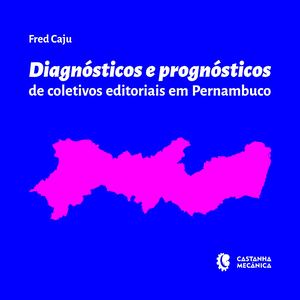 Diagnósticos e prognósticos de coletivos editoriais em Pernambuco, 2021 — Fred Caju