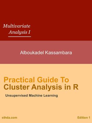 (Multivariate Analysis 1) Alboukadel Kassambara Practical Guide To Cluster Analysis In R Unsupervised Machine Learning Sthda (2017)