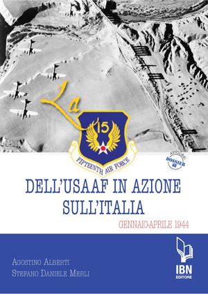 Alberti A., Merli S.D., LA FIFTEENTH AIR FORCE DELL’USAAF IN AZIONE SULL’ITALIA (GENNAIO-APRILE 1944)