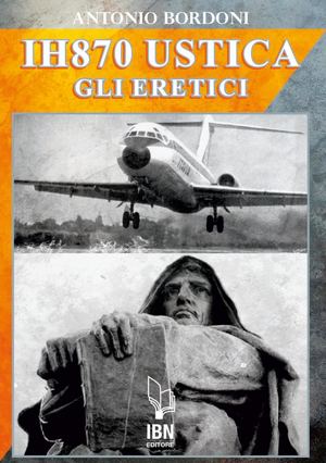 Bordoni A., IH 870 USTICA - Gli Eretici