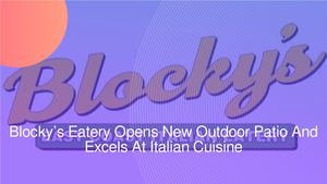 Blocky’s Eatery Opens New Outdoor Patio And Excels At Italian Cuisine
