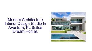 Modern Architecture Interior Design Studio In Aventura, FL Builds Dream Homes