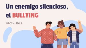 UN ENEMIGO SILENCIOSO, EL BULLYING - 4°B DPCC