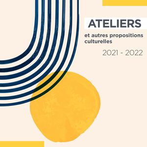 Ateliers et autres propositions culturelles - 2021-2022
