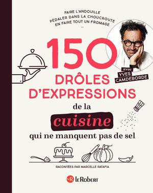 150 expressions de la cuisine qui ne manquent pas de sel