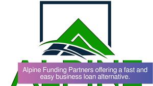 Alpine Funding Partners offering a fast and easy business loan alternative.