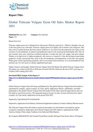 Global Triticum Vulgare Germ Oil 2021 854 24chemicalresearch