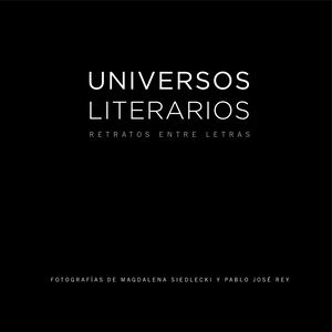 Universos Literarios Retratos Entre Letras Rumbo Sur Fotografias De Magdalena Siedlecki Y Pablo Jose Rey