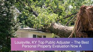 Louisville, KY Top Public Adjuster – The Best Personal Property Evaluation Now Available
