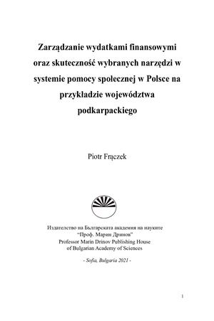 Zarządzanie wydatkami finansowymi oraz skuteczność wybranych narzędzi w systemie pomocy społecznej w Polsce na przykładzie województwa podkarpackiego / Piotr Frączek. – Sofia, Bulgaria: Prof. Marin Drinov Publishing House of Bulgarian Academy of Sciences,